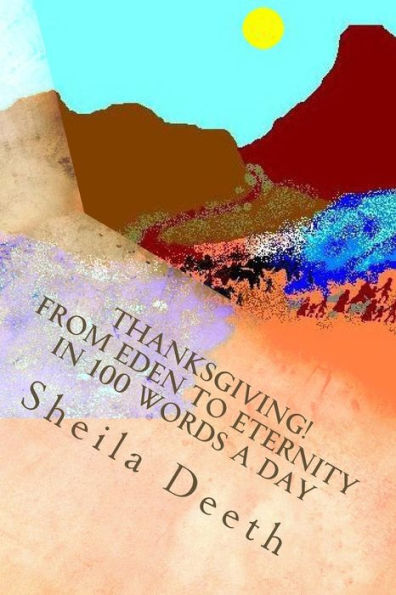 Thanksgiving! From Eden to Eternity in 100 words a day: The Bible in 100 words a day