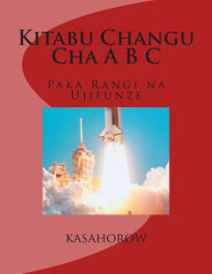 Title: Kitabu Changu Cha A B C: Paka Rangi Na Ujifunze, Author: Kasahorow