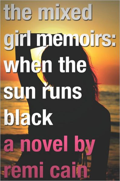 the Mixed Girl Memoirs: When Sun Runs Black