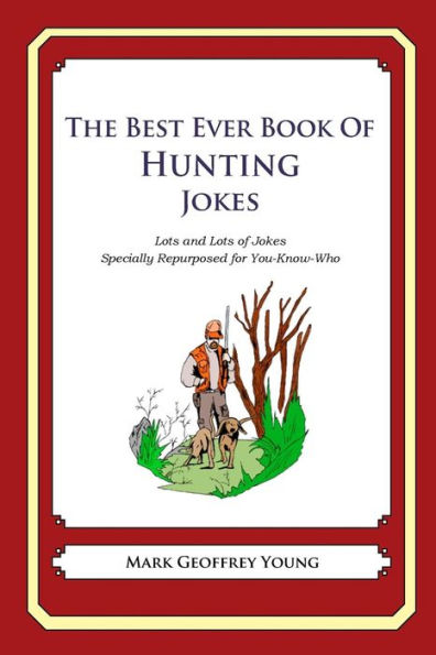 The Best Ever Book of Hunting Jokes: Lots and Lots of Jokes Specially Repurposed for You-Know-Who