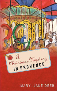 Title: A Christmas Mystery in Provence, Author: Mary-Jane  Deeb