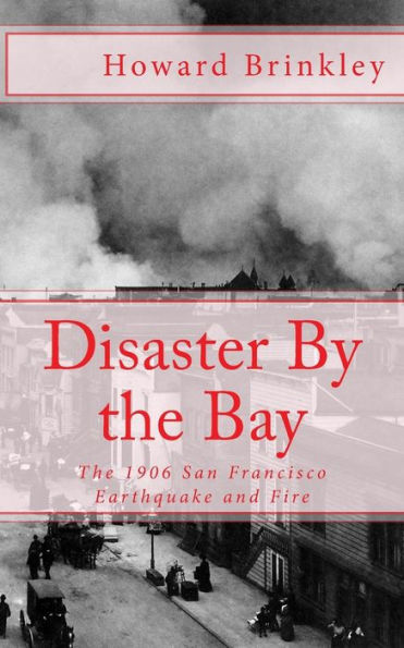 Disaster By The Bay: 1906 San Francisco Earthquake and Fire