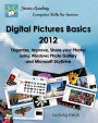 Digital Pictures Basics - 2012: Organize, Improve, Share your Photos using Windows Photo Gallery and Microsoft SkyDrive