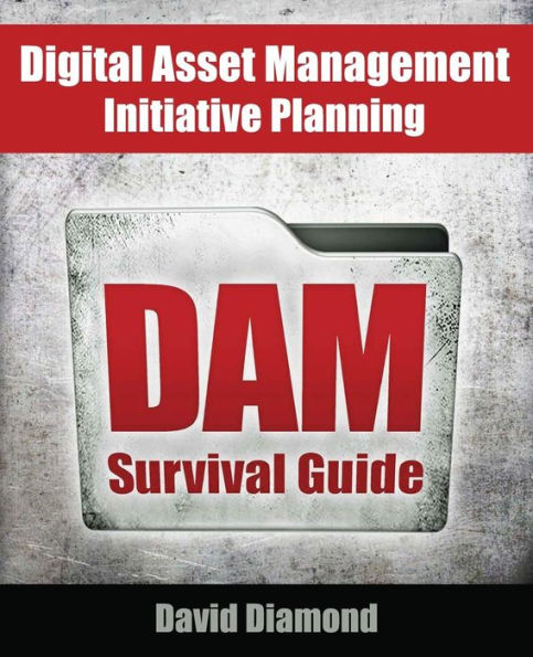 DAM Survival Guide: Digital Asset Management Initiative Planning