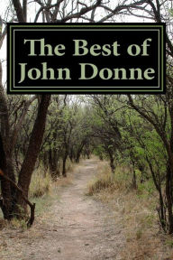 Title: The Best of John Donne: Featuring a Valediction Forbidding Mourning , Meditation 17 (for Whom the Bell Tolls and No Man Is an Island) , Holy Sonnet 10 (Death Be Not Proud) , Come Live with Me and Be My Love , and Many More!, Author: John Donne