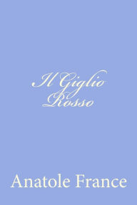Title: Il Giglio Rosso, Author: Anatole France
