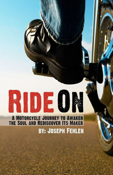 Ride On: A Motorcycle Journey to Awake your Soul and Rediscover its Maker