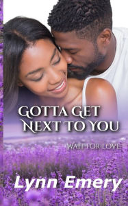 Title: Gotta Get Next To You: Louisiana Love Series: City Girls, Author: Lynn Emery