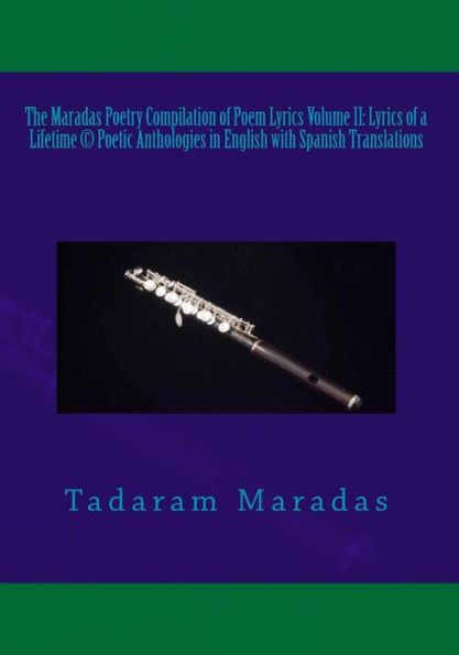 The Maradas Poetry Compilation of Poem Lyrics Volume II: Lyrics of a Lifetime (c) Poetic Anthologies in English with Spanish Translations