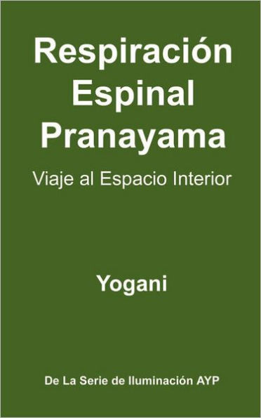 Respiración Espinal Pranayama - Viaje al Espacio Interior: (La Serie De Iluminación AYP )