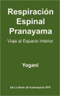 Respiración Espinal Pranayama - Viaje al Espacio Interior: (La Serie De Iluminación AYP )