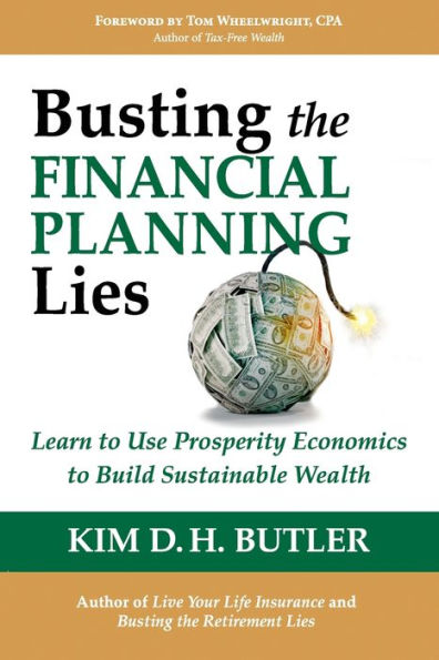 Busting the Financial Planning Lies: Learn to Use Prosperity Economics to Build Sustainable Wealth