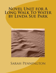 Title: Novel Unit for A Long Walk To Water by Linda Sue Park, Author: Sarah Pennington