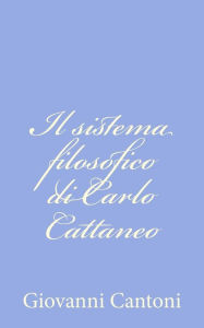 Title: Il sistema filosofico di Carlo Cattaneo, Author: Giovanni Cantoni