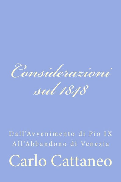 Considerazioni sul 1848: Dall'Avvenimento di Pio IX All'Abbandono di Venezia