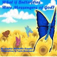 Title: What if Butterflies were Messengers of God?, Author: Sandra Michelle Kessler