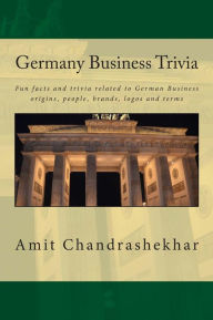Title: Germany Business Trivia: Fun facts and trivia related to German Business origins, people, brands, logos and terms, Author: Amit Chandrashekhar