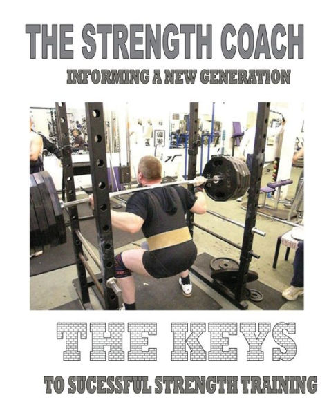 The Strength Coach - The Keys to Successful Strength Training: Informing a new generation