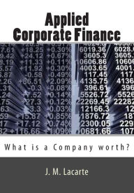 Title: Applied Corporate Finance: What is a Company worth?, Author: J M Lacarte