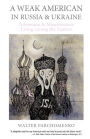 A Weak American in Russia & Ukraine: Adventures and Misadventures Living among the Natives