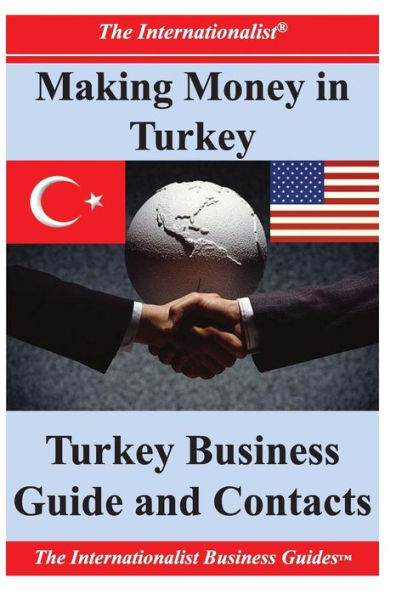 Making Money Turkey: Turkey Business Guide and Contacts