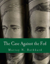 Title: The Case Against the Fed (Large Print Edition), Author: Murray N. Rothbard
