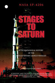 Title: Stages to Saturn: A Technological History of the Apollo/Saturn Launch Vehicles, Author: Roger E Bilstein