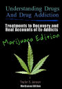 Understanding Drugs and Drug Addiction: Treatment to Recovery and Real Accounts of Ex-Addicts / Volume V Marijuana Edition
