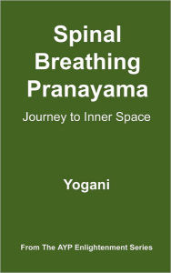 Title: Spinal Breathing Pranayama - Journey to Inner Space: (AYP Enlightenment Series), Author: Yogani