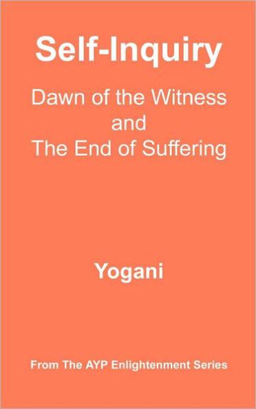 Self-Inquiry - Dawn of the Witness and End Suffering: (AYP Enlightenment Series)