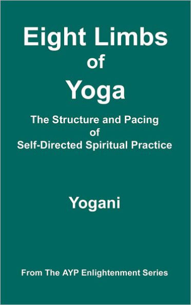 Eight Limbs of Yoga - The Structure & Pacing Self-Directed Spiritual Practice: (AYP Enlightenment Series)