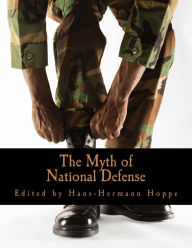 Title: The Myth of National Defense (Large Print Edition): Essays on the Theory and History of Security Production, Author: Hans-Hermann Hoppe