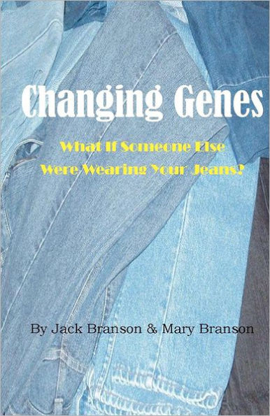 Changing Genes: What If Someone Else Were Wearing Your Jeans?