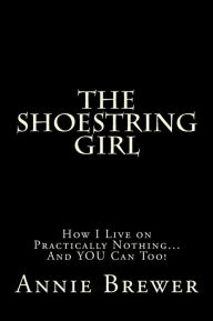 Title: The Shoestring Girl: How I Live on Practically Nothing and YOU Can Too, Author: Annie Jean Brewer