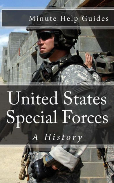 United States Special Forces: A History by Minute Help Guides ...