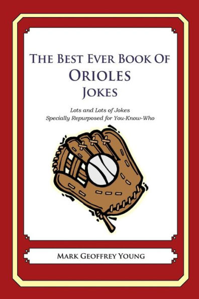 The Best Ever Book of Orioles Jokes: Lots and Lots of Jokes Specially Repurposed for You-Know-Who