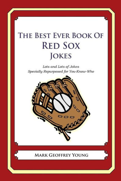 The Best Ever Book of Red Sox Jokes: Lots and Lots of Jokes Specially Repurposed for You-Know-Who