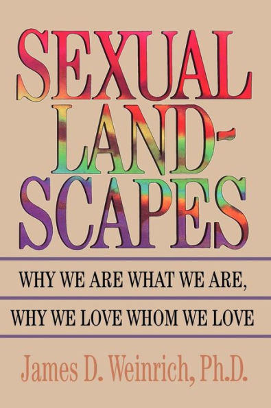 Sexual Landscapes: Why We Are What We Are, Why We Love Whom We Love