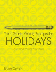 Title: Third Grade Writing Prompts for Holidays: A Creative Writing Workbook, Author: Bryan Cohen