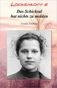 Title: Lockenkopf 3: Das Schicksal hat nichts zu melden, Author: Ursula Essling