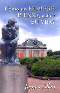 Title: Como un hombre piensa, asi es su vida: James Allen, Author: James Allen
