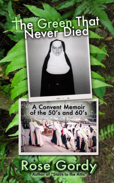 The Green That Never Died: A Convent Memoir of the 50's and 60's