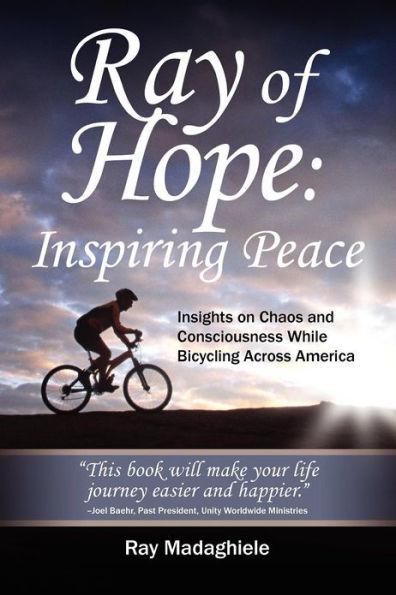 Ray of Hope: Inspiring Peace: Insights on Chaos and Consciousness While Bicycling Across America
