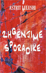 Title: Zhgenjime Sporadike, Author: Astrit Lulushi