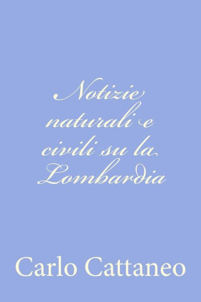 Notizie naturali e civili su la Lombardia