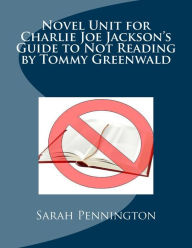 Title: Novel Unit for Charlie Joe Jackson's Guide to Not Reading by Tommy Greenwald, Author: Sarah Pennington