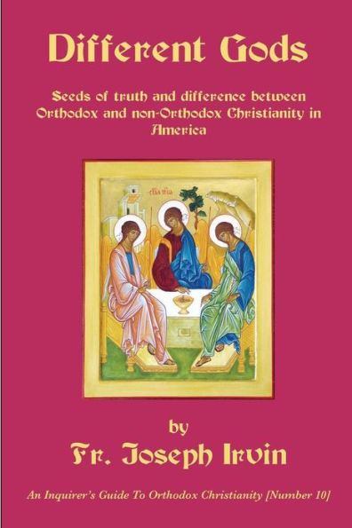 Different Gods: An Inquirer's Guide to Orthodox Christianity