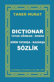 Title: Dictionar Tatar Crimean-Roman, Kirim Tatarsa-Kazaksa Sozlik, Author: Taner Murat