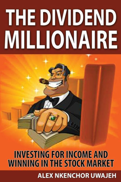 The Dividend Millionaire: Investing for Income and winning in the stock market