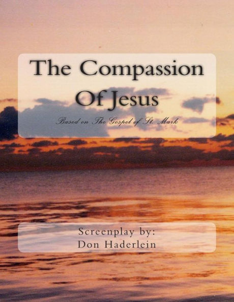 The Compassion Of Jesus: Based on The Gospel of St. Mark